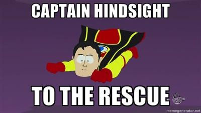 Thank you, Captain Hindsight